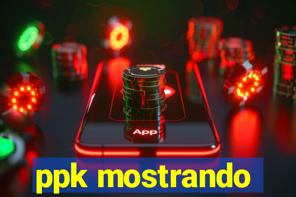 ppk mostrando